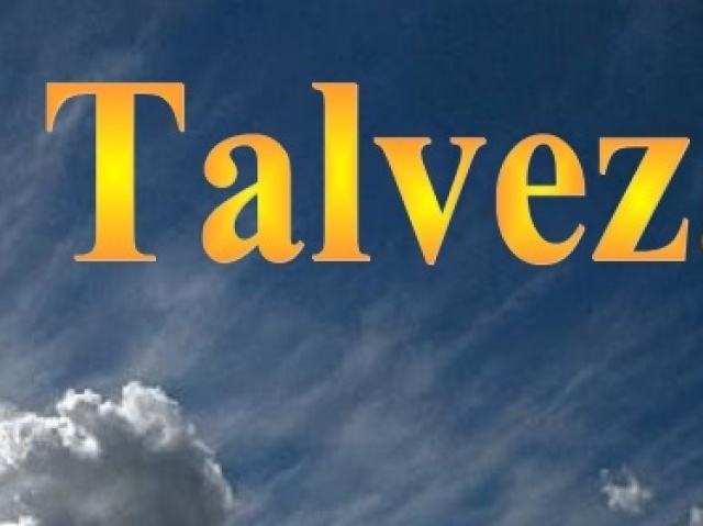 talvez