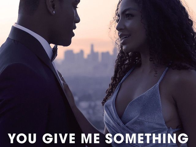 You give me something