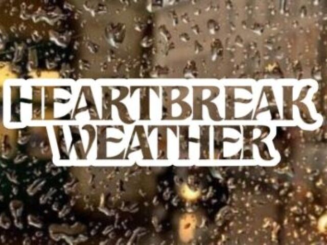 Heartbreak Weather