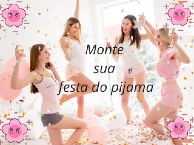 Monte sua festa do pijamađ