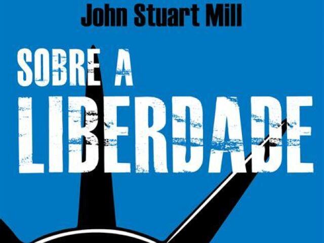 Ensaio sobre a Liberdade ---John Stuart Mill