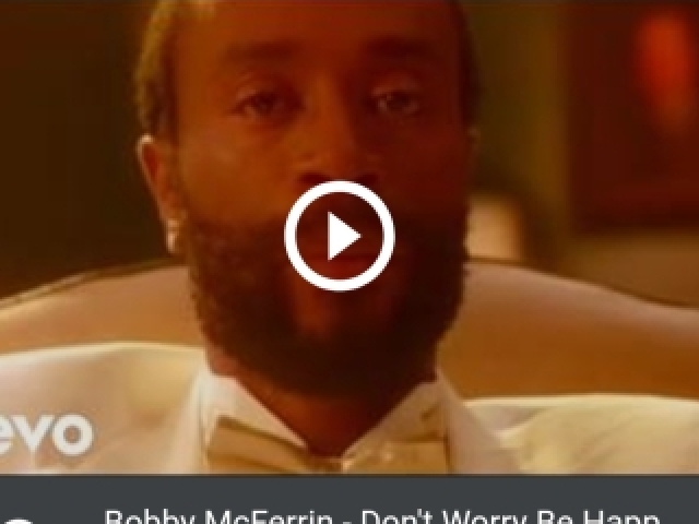 Don't Worry Be Happy (Bobby McFerrin)