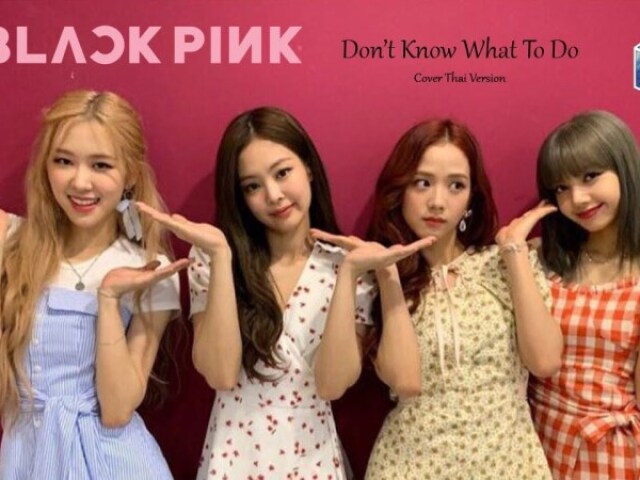 Don't Know What To Do - BlackPink