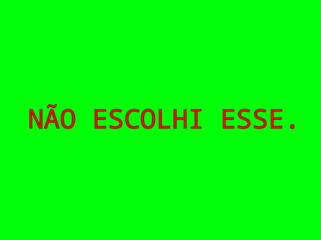 Não escolhi esse