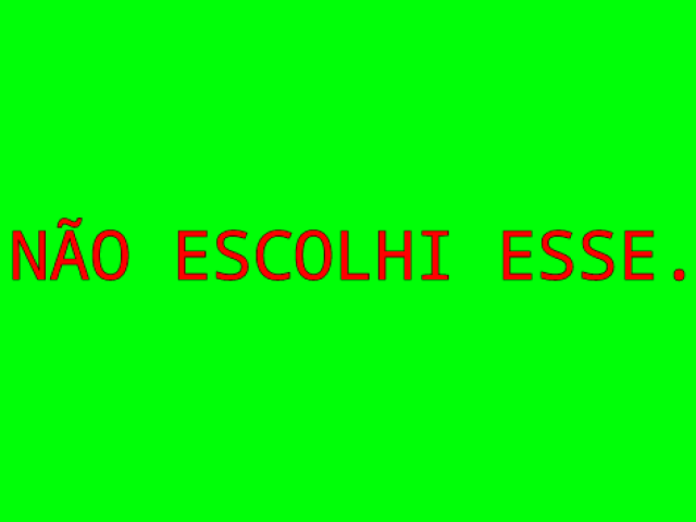 Não escolhi esse