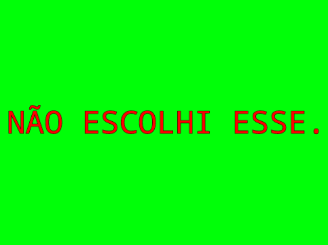 Não escolhi esse