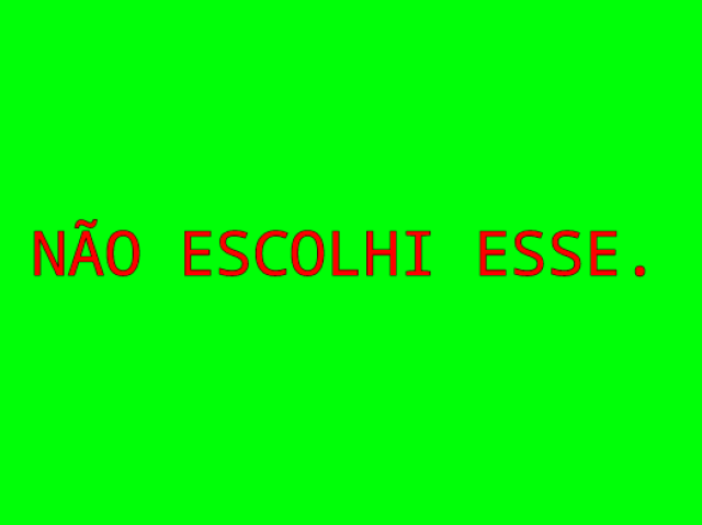 Não escolhi esse