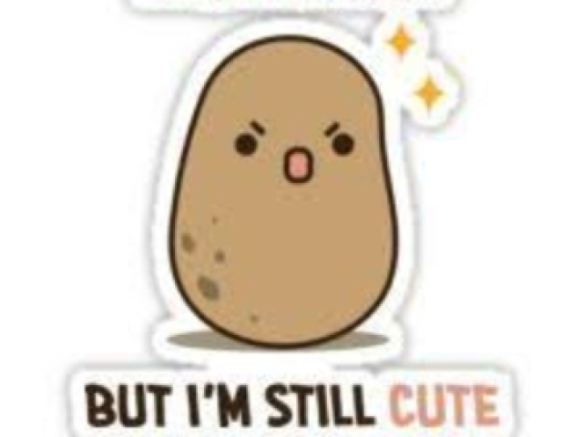 Batata:but i'm Still cute