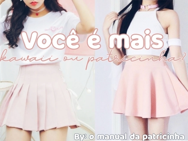 Você é mais Kawaii ou Patricinha?