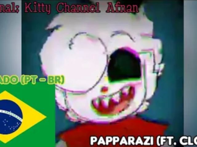 Papparazi (Ft. Clowny) DUBLADO (PT - BR) (Original:Kitty Channel Afnan)