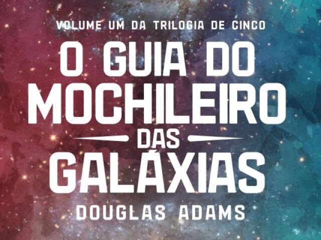 O Guia Do Mochileiro Das Galáxias: Volume um da trilogia de cinco. Autor: Douglas Adams