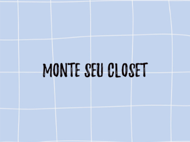 Monte seu closet!