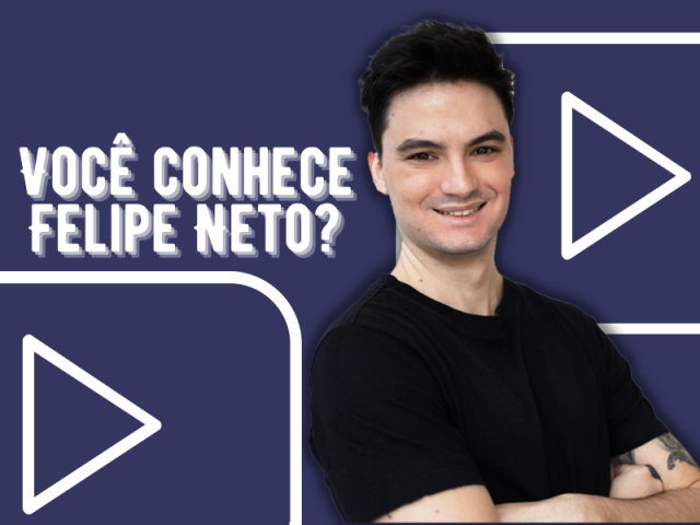 Você conhece Felipe Neto?