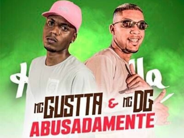 Abusadamente 
-Mc Gustta e Mc DG