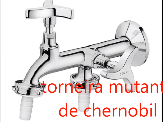 Torneira mutante de chernobil