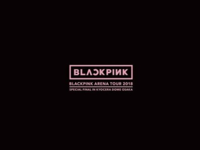 Blackpink Arena Tour 2018 "Special Final In Kyocera Dome Osaka"