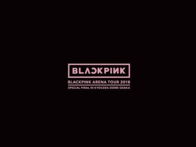 Blackpink Arena Tour 2018 "Special Final In Kyocera Dome Osaka"