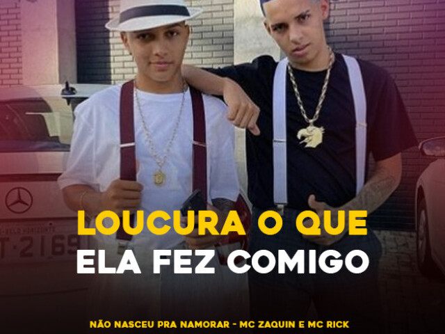 Não Nasceu Pra Namorar -MC Zaquin e MC Rick