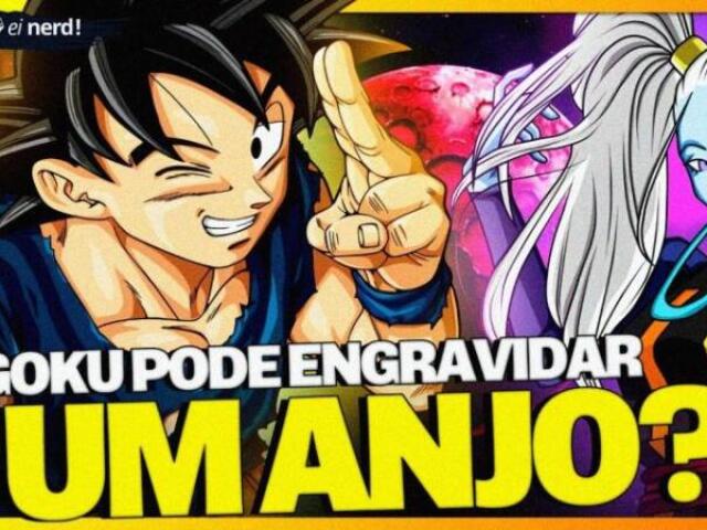 Goku pode engravidar um Anjo?