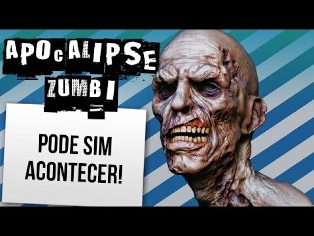 Apocalipse Zumbi, pode sim acontecer!