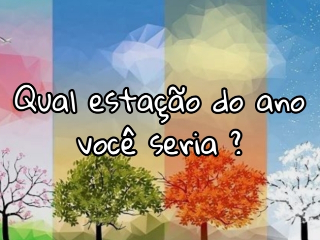 ~Que estação do ano você seria?~