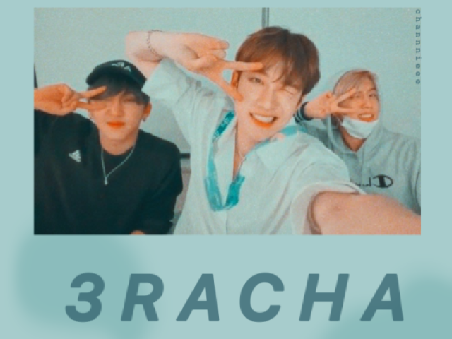 3RACHA (Bang Chan,Han,Changbin) •