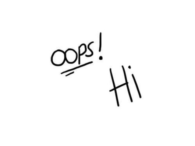 "Oops" e "Hi"