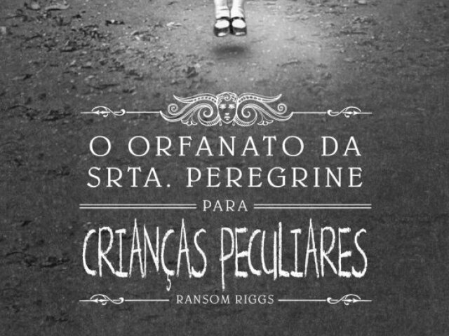 O Orfanato da Srta. Peregrine para crianças peculiares - Ransom Riggs