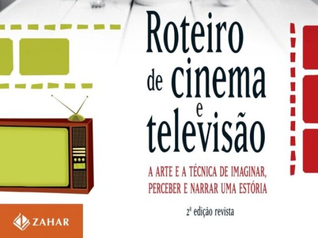 Roteiro de cinema e televisão: A arte e a técnica de imaginar, perceber e narrar uma estória -Flávio de Campos