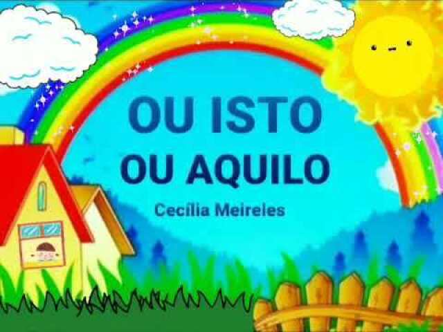 Ou isto ou aquilo - Cecília Meireles