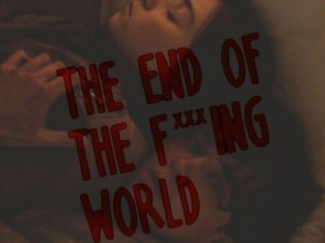 The End Of The F*cking World