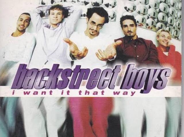 Backstreet Boys - I Want It That Way.
