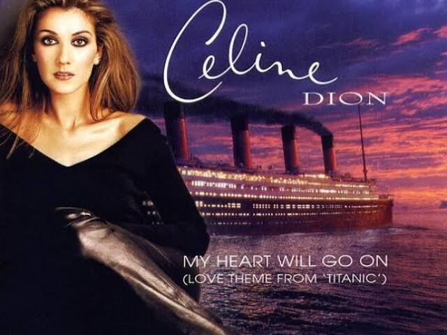 Celine Dion - My Heart Will Go On.