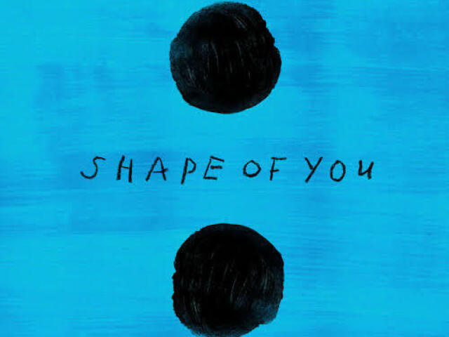 Ed Sheeran - Shape Of You.