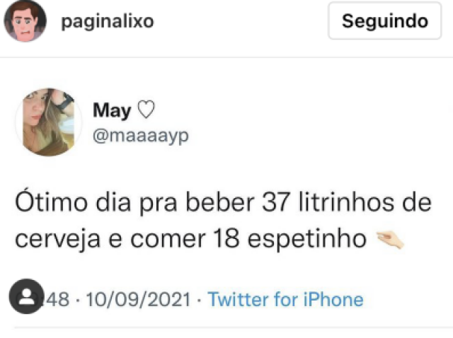 “Ótimo dia pra beber 37 litrinhos de cerveja e comer 18 espetinho”