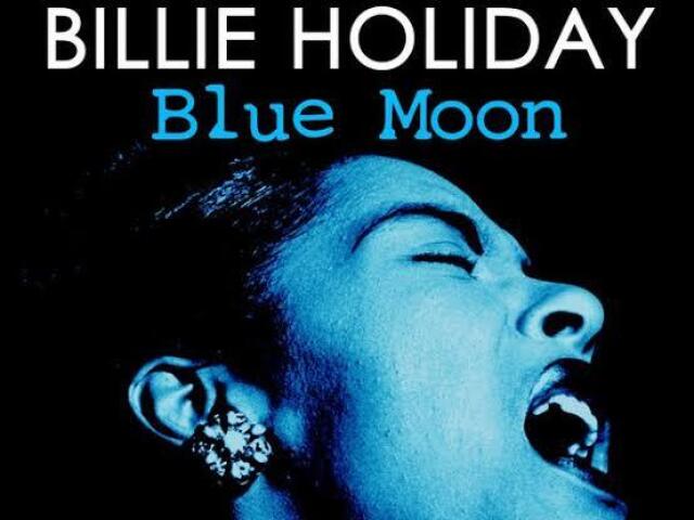 Blue Moon - Billie Holiday.