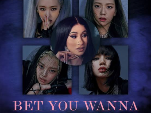 Bet You Wanna (BLACKPINK- Cardi B