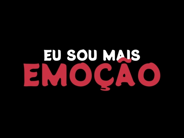 Eu sou mais emoção.