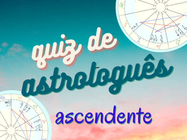Quiz de Astrologuês - Ascendente