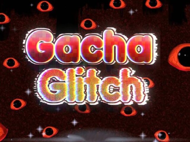 Gacha Glitch