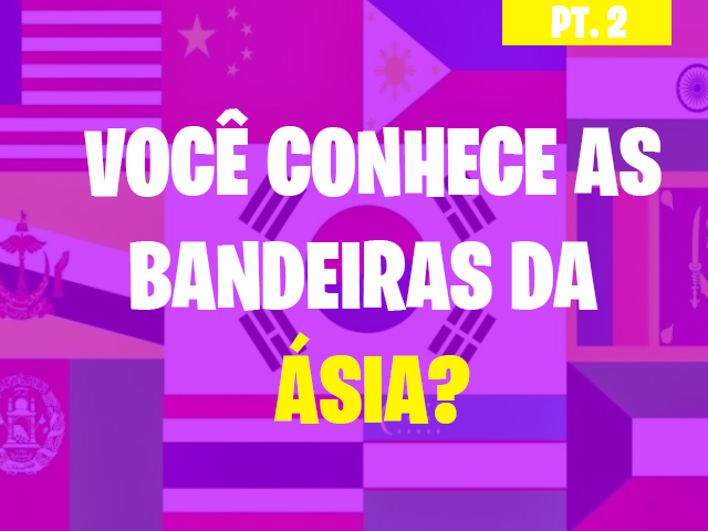 Você conhece as bandeiras da ásia? Pt. 2