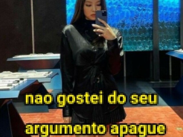 "Não gostei do seu argumento apague"