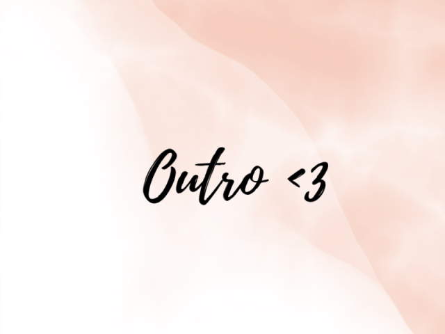 Outro <3