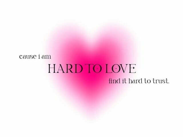 Hard to love💕