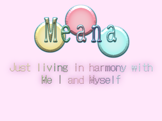 Meana(sonoridade de "Me and I" sou seja "Eu e eu")