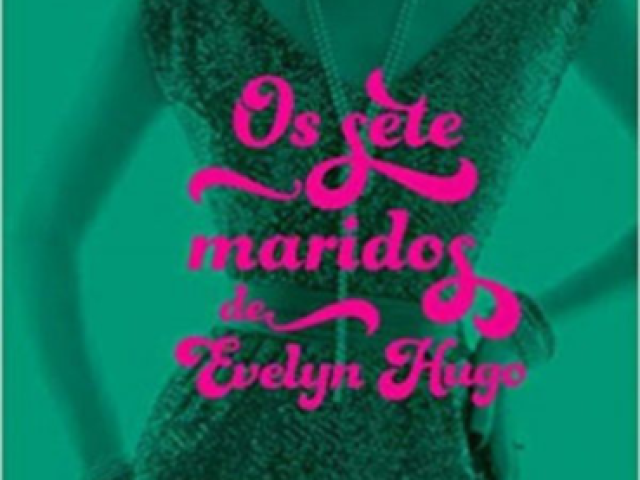 Os Sete Maridos de Evelyn Hugo - Taylor J.Reid (2017)