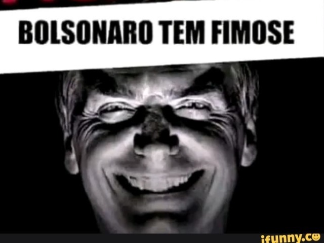 Quando dizem que o bolsonaro tem firmose