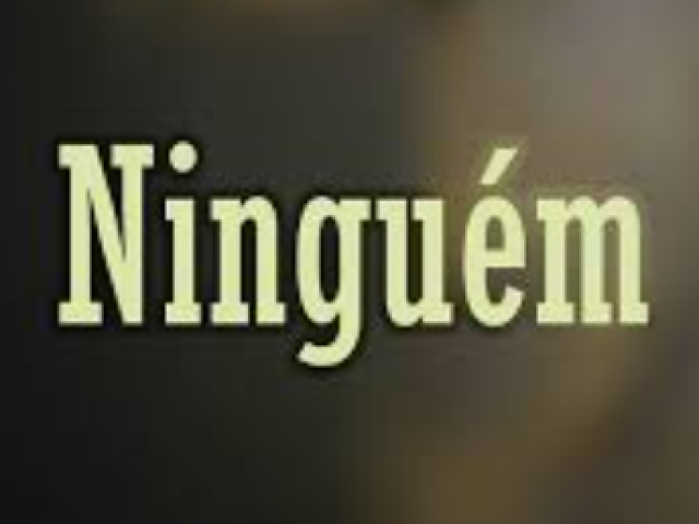 NINGUÉM!