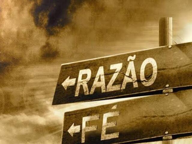 A fé e a razão.