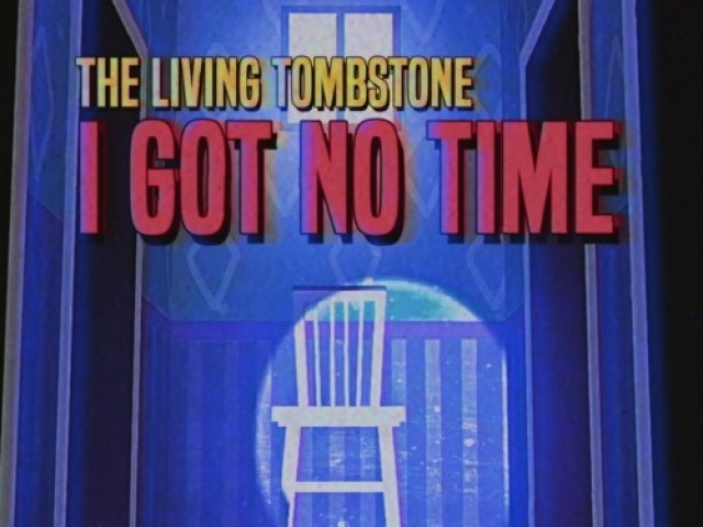 I Got No Time (Living Tombstone)